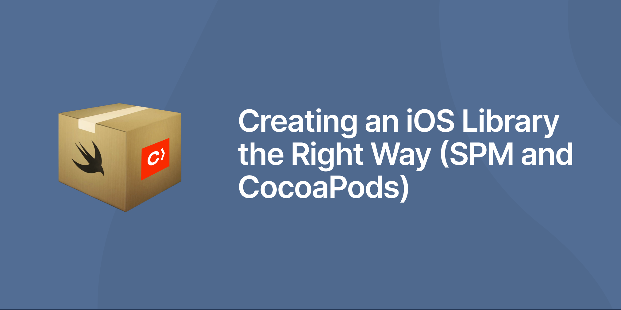 Creating an iOS Library the Right Way (SPM and CocoaPods)