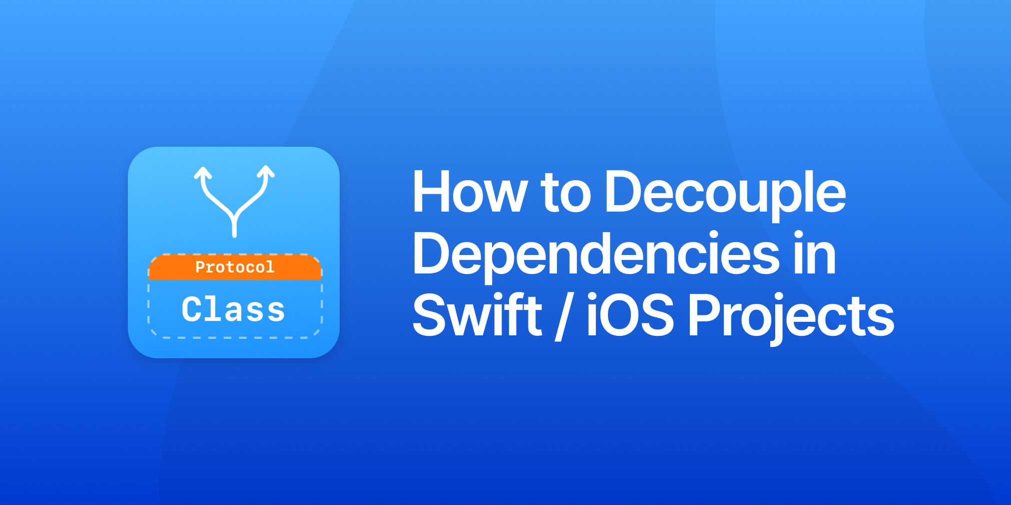 How to Decouple Dependencies in Swift / iOS Projects