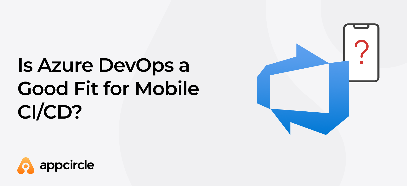 Is Azure DevOps a Good Fit for Mobile CI/CD?