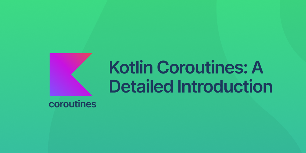 Kotlin Coroutines: A Detailed Introduction