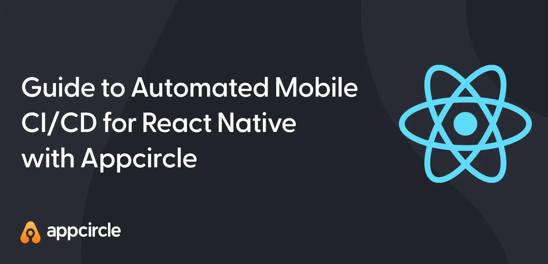 Guide to Automated Mobile CI/CD for React Native with Appcircle