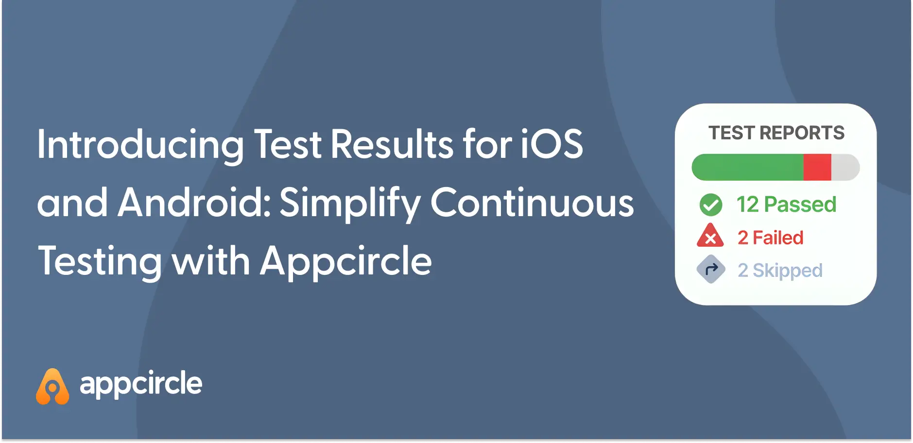 Introducing Test Results for iOS and Android: Simplify Continuous Testing with Appcircle
