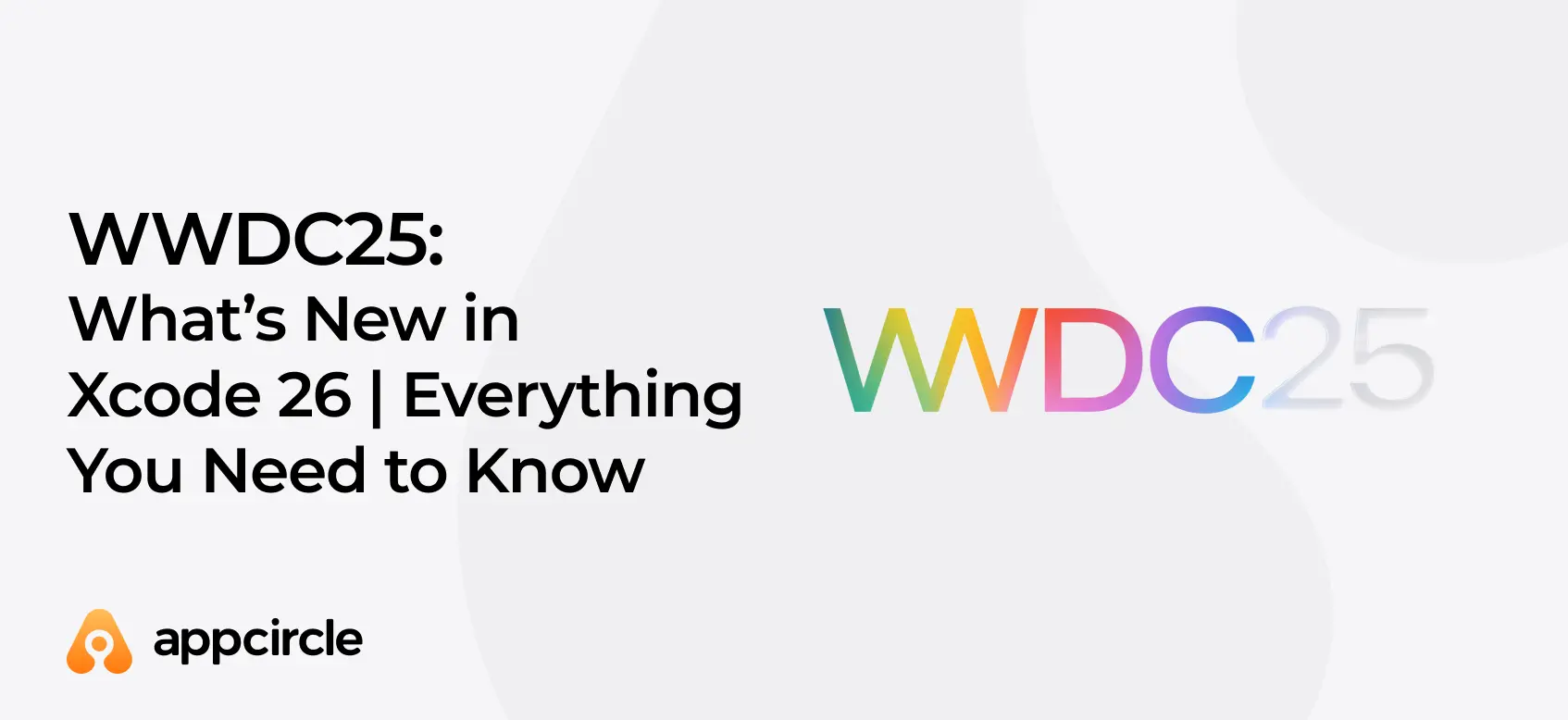 WWDC25_ What’s New in Xcode 26 -Everything You Need to Know