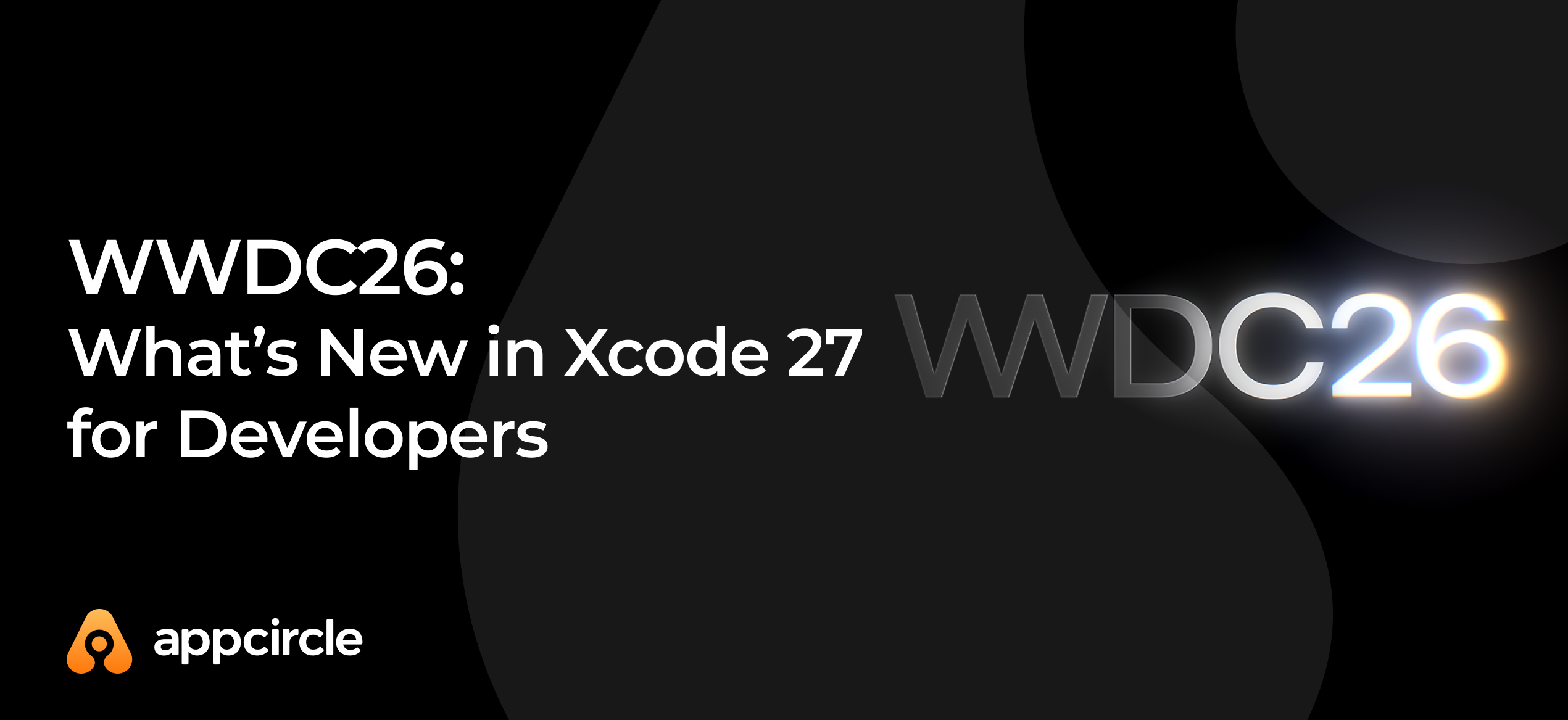 WWDC26: What’s New in Xcode 27 for Developers